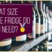 What Size Wine Fridge Do You Need