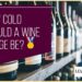 How Cold Should A Wine Fridge Be?